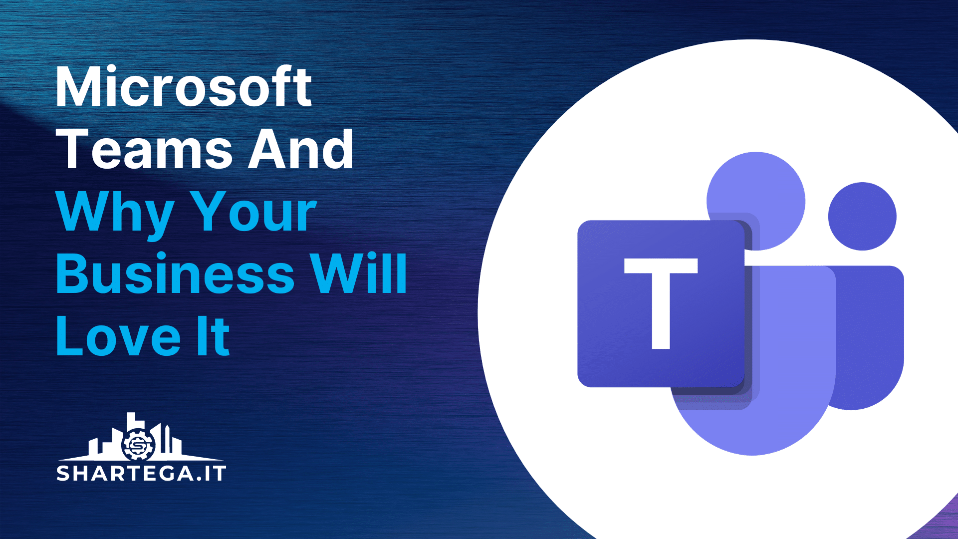 Microsoft Teams and Why Your Business Will Love It