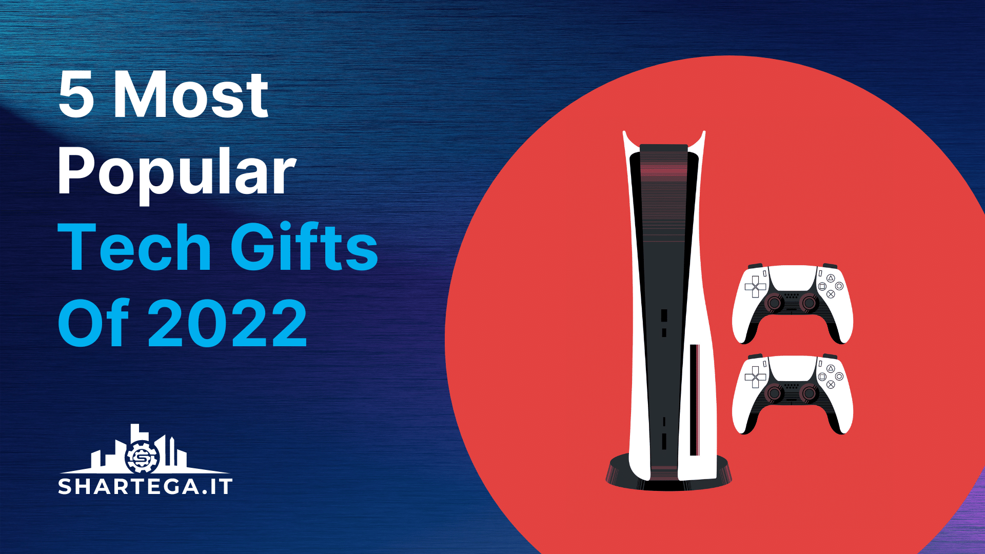 5 Most Popular Tech Gifts Of 2022