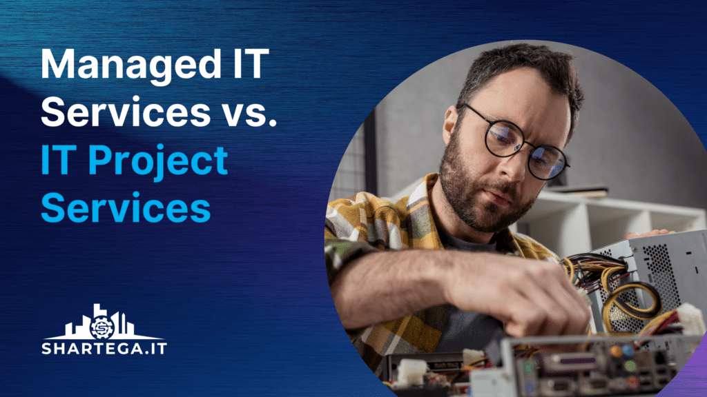 Managed IT Services vs IT Projects